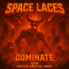 SPACE LACES - Dominate VIP (ENFOR Brutal Remix)