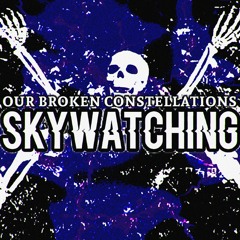 Our Broken Constellations: Skywatching