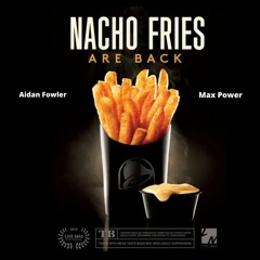 Nacho fries are back!! (By. Aiden Fowler & Max Power)