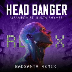 Alfamega Ft. Busta Rhymes - Head Banger (BadSanta Remix)