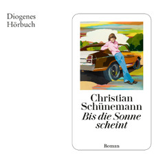 Christian Schünemann, Bis die Sonne scheint. Diogenes Hörbuch 978-3-257-69608-0