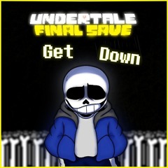 UNDERTALE FINAL SAVE_ Get Down V2 | AleAtorio3 Archive