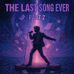 The Last Song Ever Part 2
