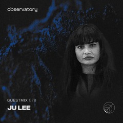 OBSERVATION [078] - Ju Lee