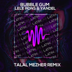 Lele Pons & Yandel - Bubble Gum (Talal Mezher Remix)