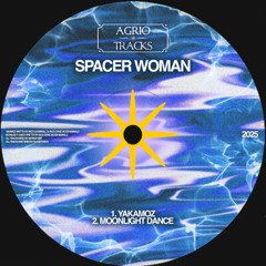 Spacer Woman - Yakamoz [Agrio Tracks]
