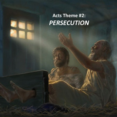 Acts Theme #2: Persecution