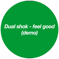 dual shok - feel good ( demo )