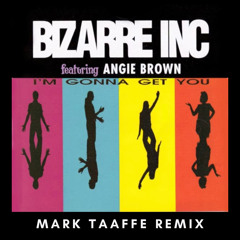 BIZARRE INC - I'M GONNA GET YOU - MARK TAAFFE REMIX