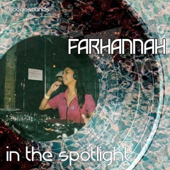 In The Spotlight 005 w/ FARHANNAH