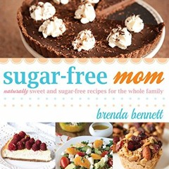 [DOWNLOAD] EPUB 📁 Sugar-Free Mom: Naturally Sweet and Sugar-Free Recipes for the Who