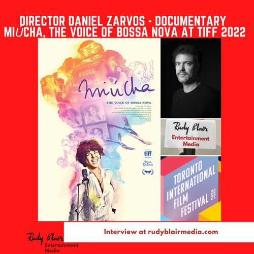 Intv w Director Daniel Zarvos on the  music documentary Miúcha, The Voice of Bossa Nova at TIFF 2022