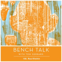 Bench Talk Podcast -150 - Rus Kitchin