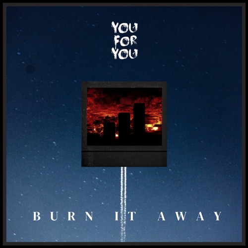 stream-burn-it-away-by-youforyou-listen-online-for-free-on-soundcloud