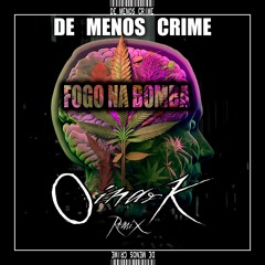 DE MENOS CRIME, OINARK - FOGO NA BOMBA (OFFICIAL REMIX) [FREE DIRECT DOWNLOAD]