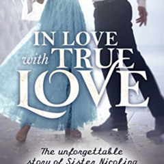 Access KINDLE ☑️ In Love with True Love: The Unforgettable Story of Sister Nicolina b