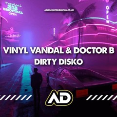Vinyl Vandal Vs  Doctor B - Dirty Disko OUT ON ACCELERATION DIGITAL 22/3/22