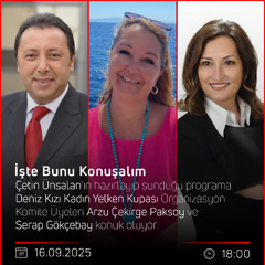 Arzu Çekirge Paksoy & Serap Gökçebay - Çetin Ünsalan ile İşte Bunu Konuşalım