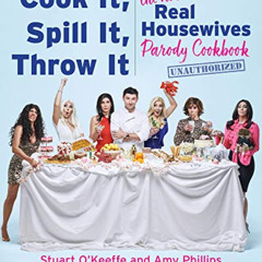 [Access] EPUB 💜 Cook It, Spill It, Throw It: The Not-So-Real Housewives Parody Cookb