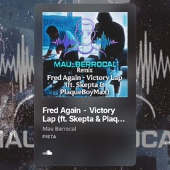 Fred Again - Victory Lap (ft. Skepta & PlaqueBoyMax) - Mau Berrocal Remix