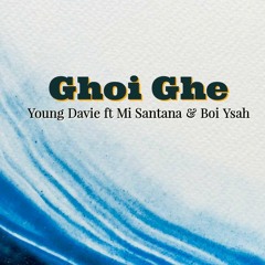 Young Davie Ft Mi Santana & Boi Ysah - Ghoi Ghe