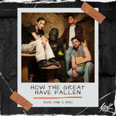 Kode PinK & bnji - How The Great Have Fallen