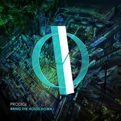 PRODIGI - Bring The House Down (Original Mix) [OUT NOW]