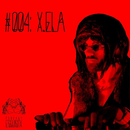 Esquisitx #004 | apresenta: X.Ela