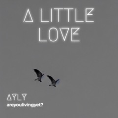A Little Love - AYLY