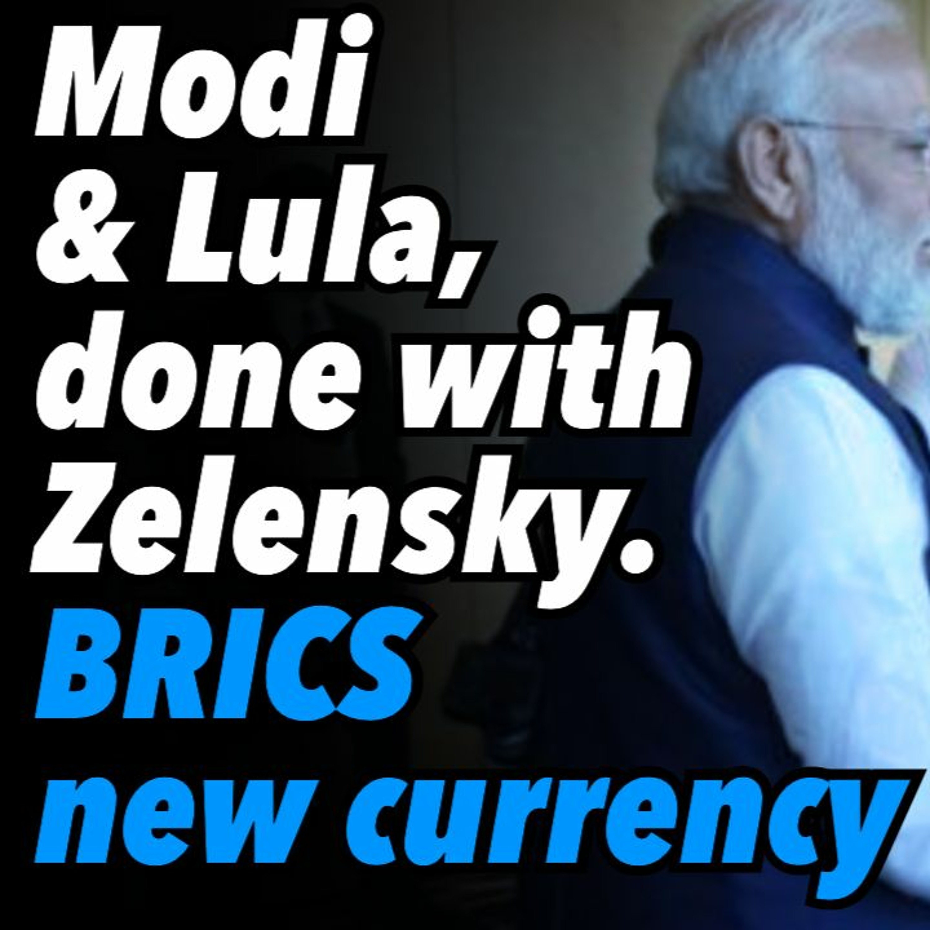 IndModi and Lula, done dealing with Zelensky. BRICS new currency