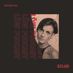 Lōw Music Podcast 015 - ECLUD
