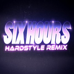 Six Hours (Hardstyle Remix)