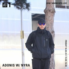 Adonis w/ Nyra NTS LONDON 16.02.24