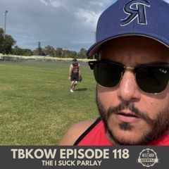 TBKoW - Ep118 I Suck Parlay