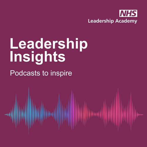 Episode 1 - What does great leadership in the NHS look like to you?