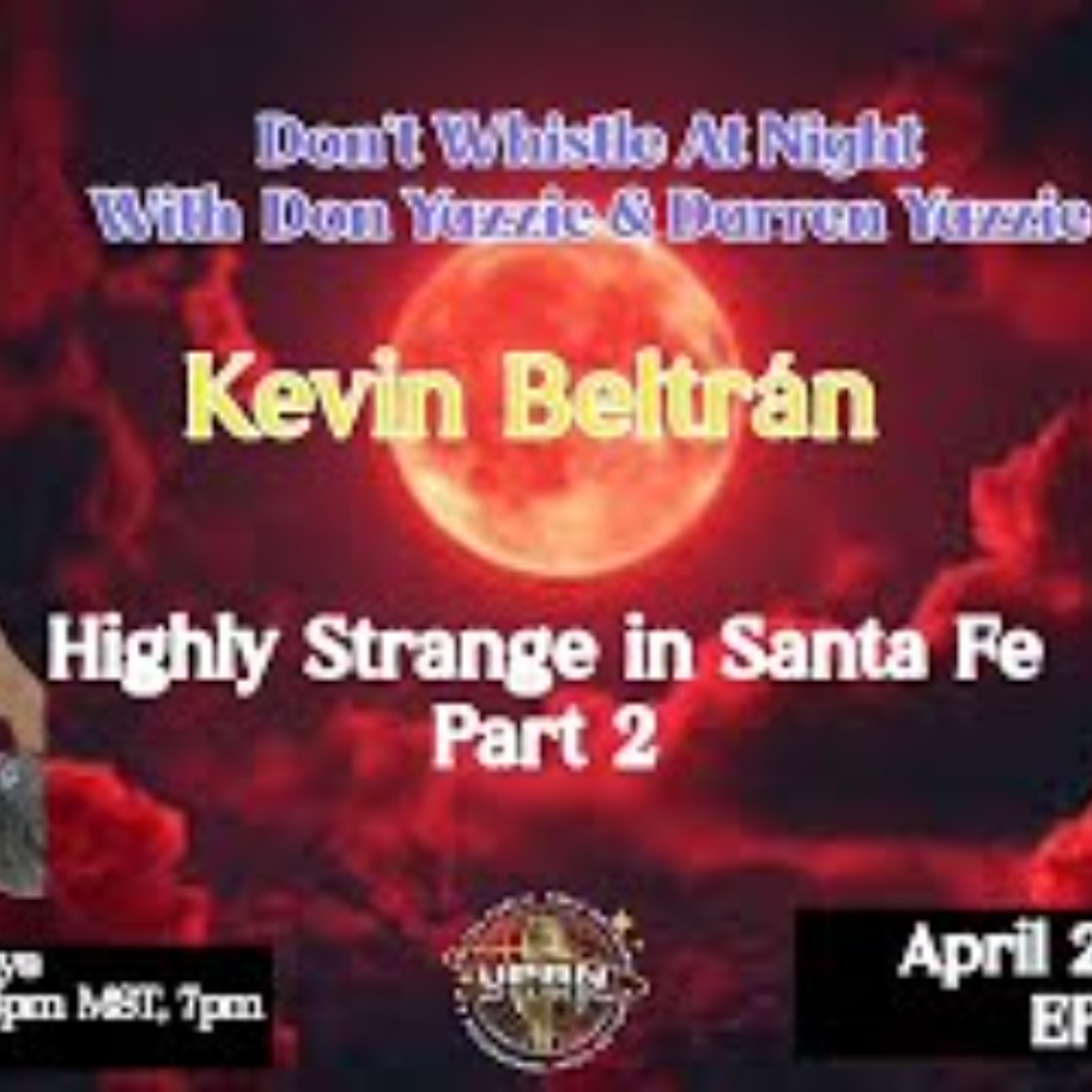 Don’t Whistle At Night-_ PART 2 - Highly Strange in Santa Fe with Kevin Beltrán episode artwork