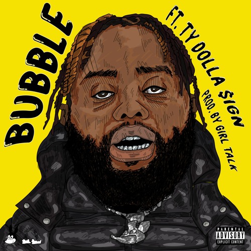 Bubble feat. Ty Dolla $ign [Prod by: GIRL TALK]