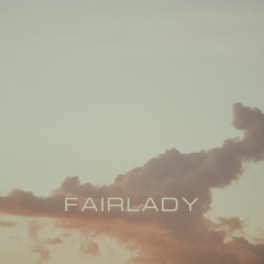 Fairlady[ON ALL PLATFORMS]