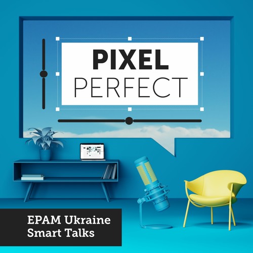EPAM Ukraine Smart Talks - Pixel Perfect #1