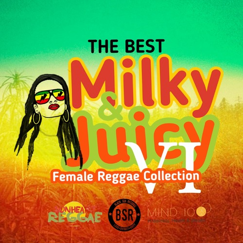 The Best Milky & Juicy Female Reggae Collection VI
