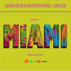 THE MUSIC OF MIAMI - Jackin' House & House Music New Songs Of June 2020 - Mixed By Claude Le Blanc