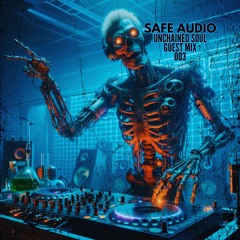Safe Audio - Unchained Soul Guest Mix Series (003) [dark jump up, neurofunk & rollers]