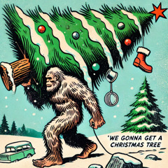We Gonna Get A Christmas Tree