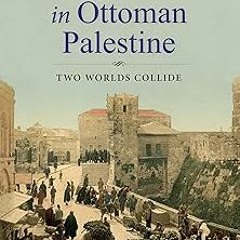 Arabs and Jews in Ottoman Palestine: Two Worlds Collide (Perspectives on Israel Studies) BY Ala