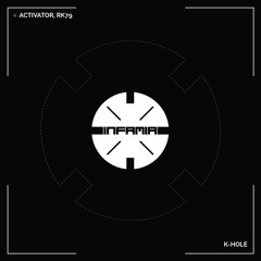 INF074 - Activator, RK79 "K-Hole" (Original Mix)(Preview)(Infamia Records)(Out Now)