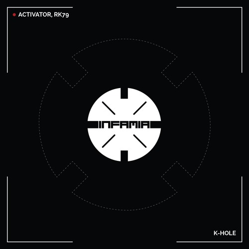 INF074 - Activator, RK79 "K-Hole" (Original Mix)(Preview)(Infamia Records)(Out Now)