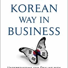 Download pdf The Korean Way In Business: Understanding and Dealing with the South Koreans in Busines
