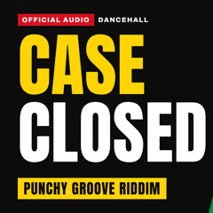 Case Closed - Punchy Groove Riddim