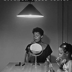 [GET] KINDLE 💞 Carrie Mae Weems: Kitchen Table Series by  Carrie Mae Weems &  Sarah