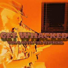 VDM X Kevin The Reverend - Get Whacked